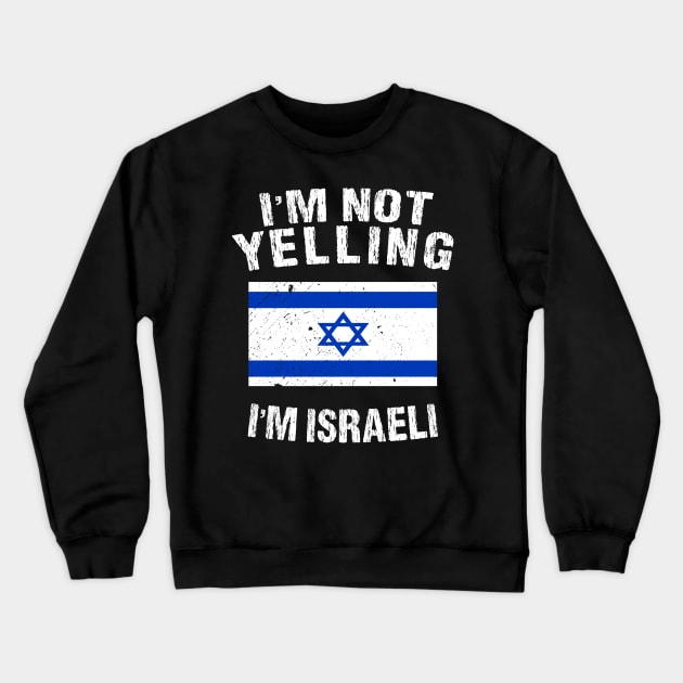 I'm Not Yelling I'm Israeli Crewneck Sweatshirt by TShirtWaffle1